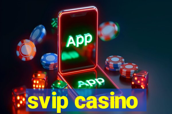 svip casino